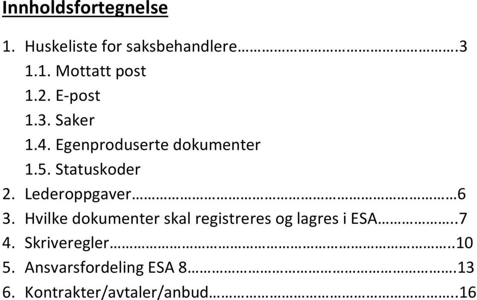 Lederoppgaver 6 3. Hvilke dokumenter skal registreres og lagres i ESA..7 4.