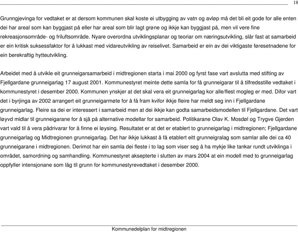 Nyare overordna utviklingsplanar og teoriar om næringsutvikling, slår fast at samarbeid er ein kritisk suksessfaktor for å lukkast med vidareutvikling av reiselivet.