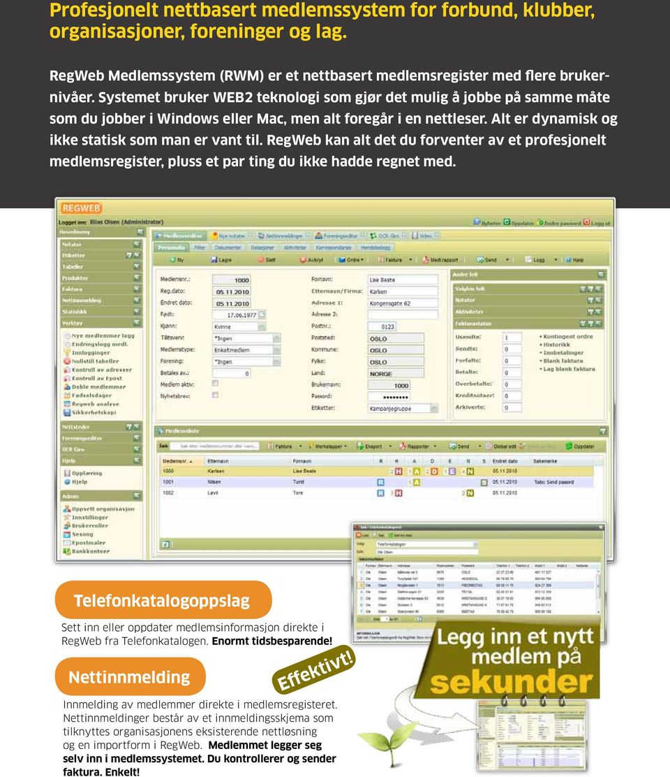 RegWeb kan alt det du forventer av et profesjonelt medlemsregister, pluss et par ting du ikke hadde regnet med.