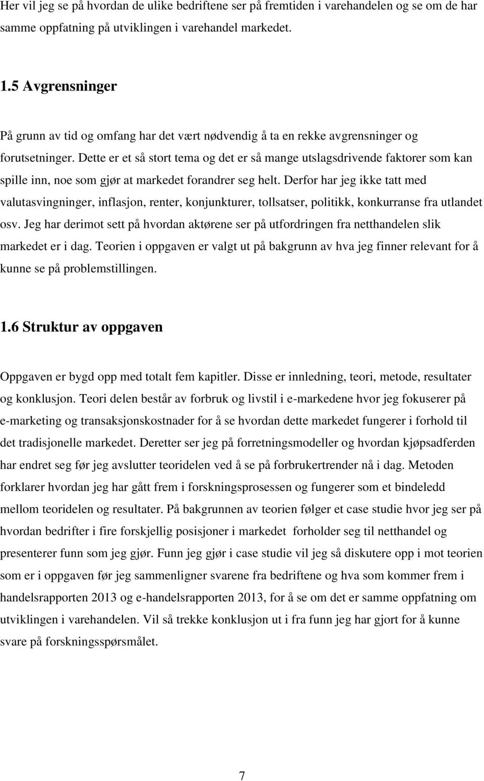 Dette er et så stort tema og det er så mange utslagsdrivende faktorer som kan spille inn, noe som gjør at markedet forandrer seg helt.