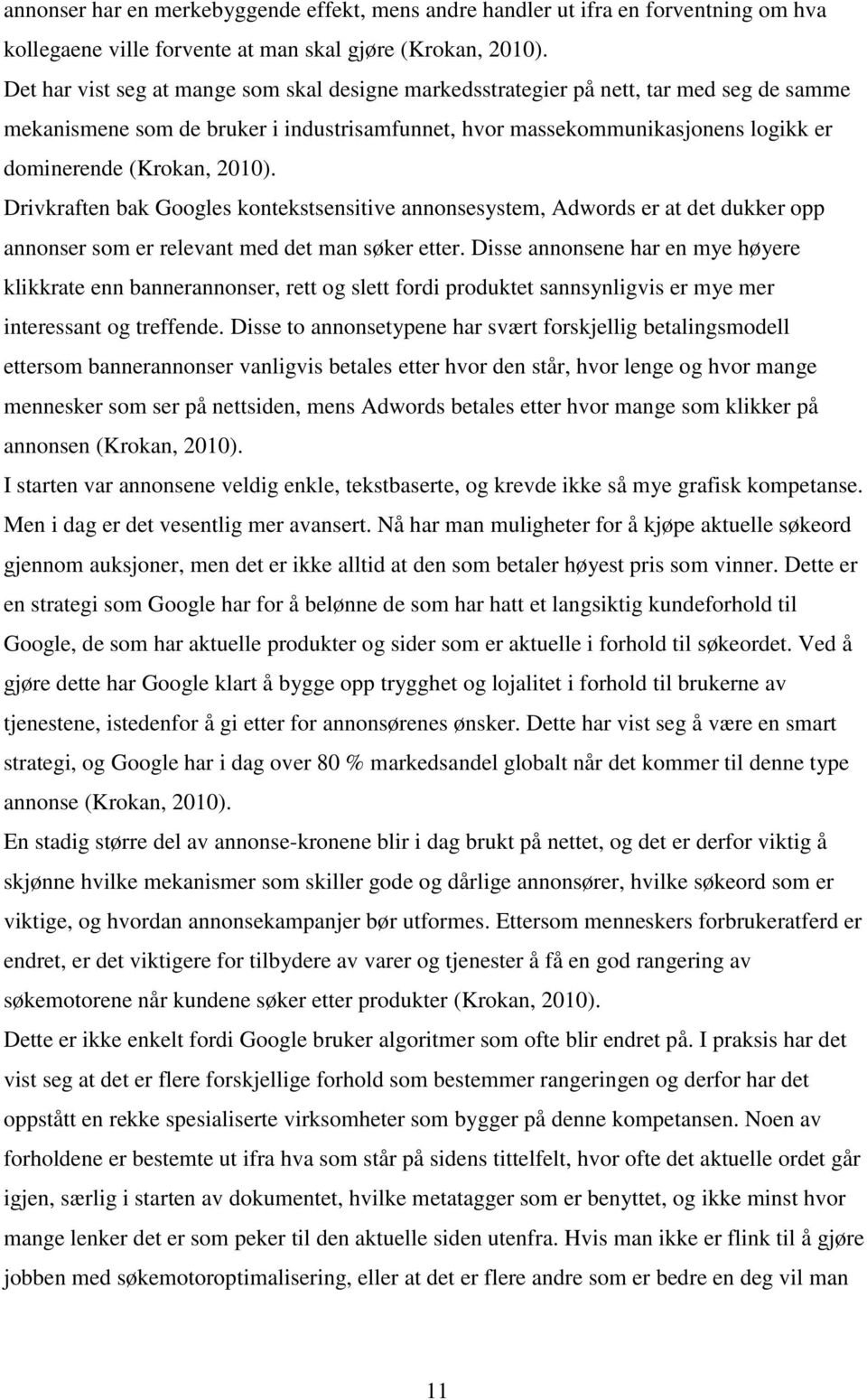 2010). Drivkraften bak Googles kontekstsensitive annonsesystem, Adwords er at det dukker opp annonser som er relevant med det man søker etter.