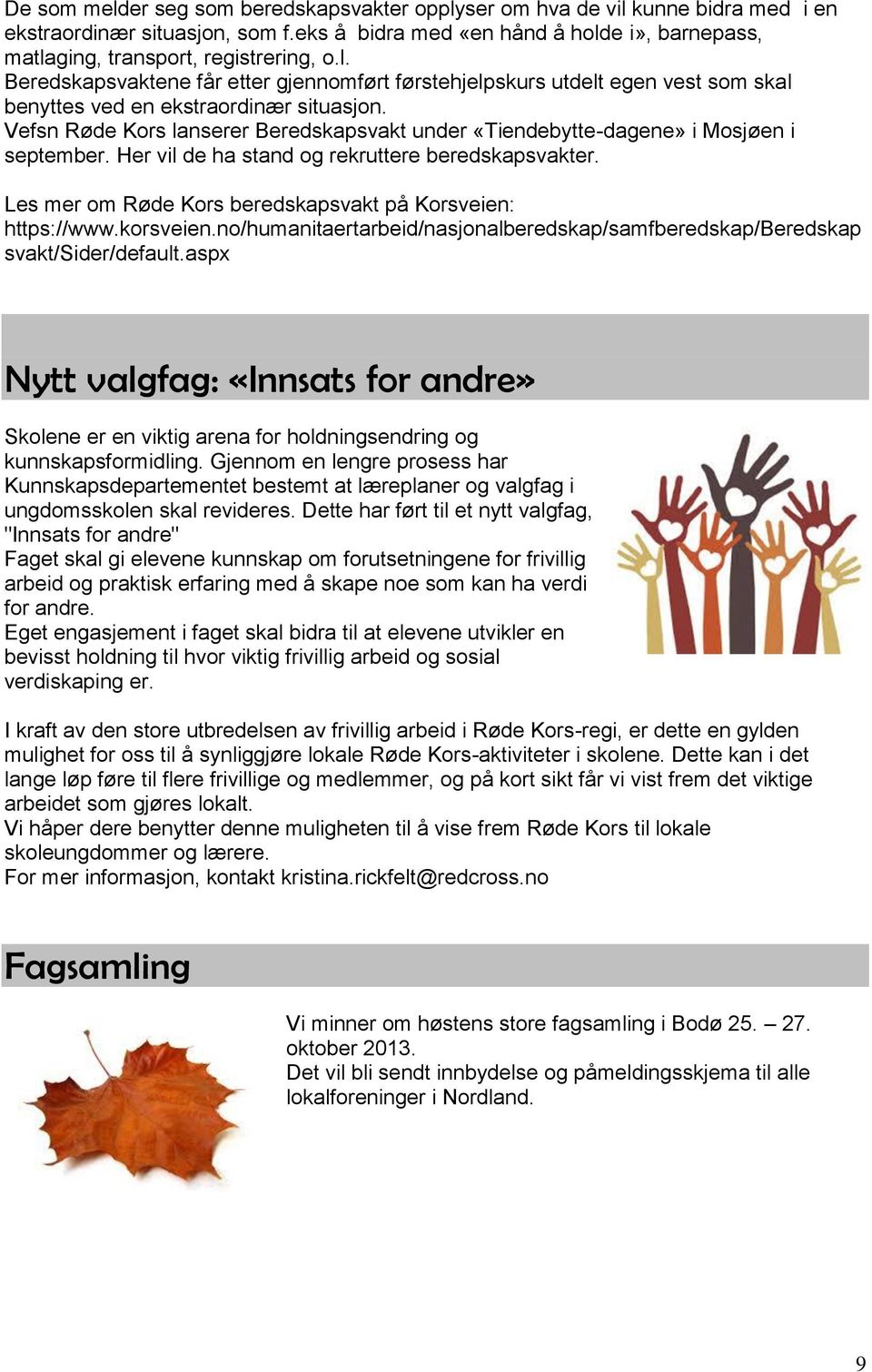 Vefsn Røde Kors lanserer Beredskapsvakt under «Tiendebytte-dagene» i Mosjøen i september. Her vil de ha stand og rekruttere beredskapsvakter.