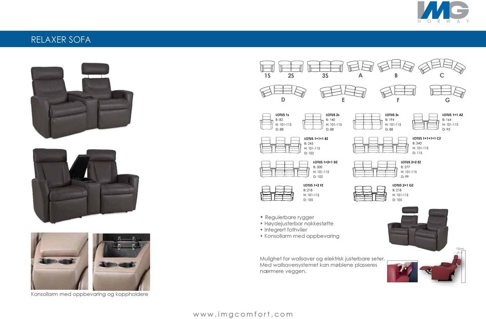 115 LOTUS 2+2 EZ B: 277 H: 101-115 D: 99 LOTUS 2+1 GZ B: 218 H: 101-115 D: 105 Regulerbare rygger Høydejusterbar nakkestøtte Integrert fothviler Konsollarm med