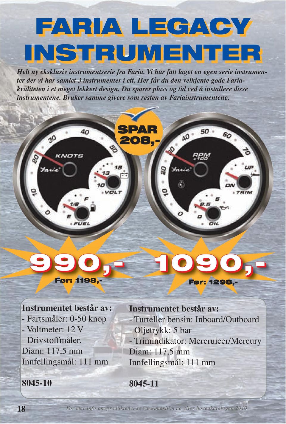 Bruker samme givere som resten av Fariainstrumentene. 1090,- SPAR 208,- 990,- Før: 1198,- Før: 1298,- Instrumentet består av: - Fartsmåler: 0-50 knop - Voltmeter: 12 V - Drivstoffmåler.