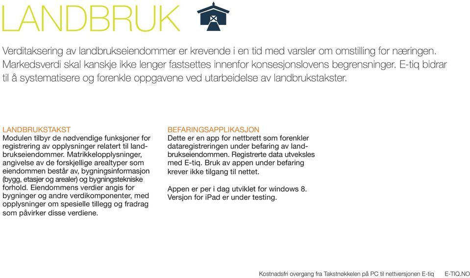 landbrukstakst Modulen tilbyr de nødvendige funksjoner for registrering av opplysninger relatert til landbrukseiendommer.