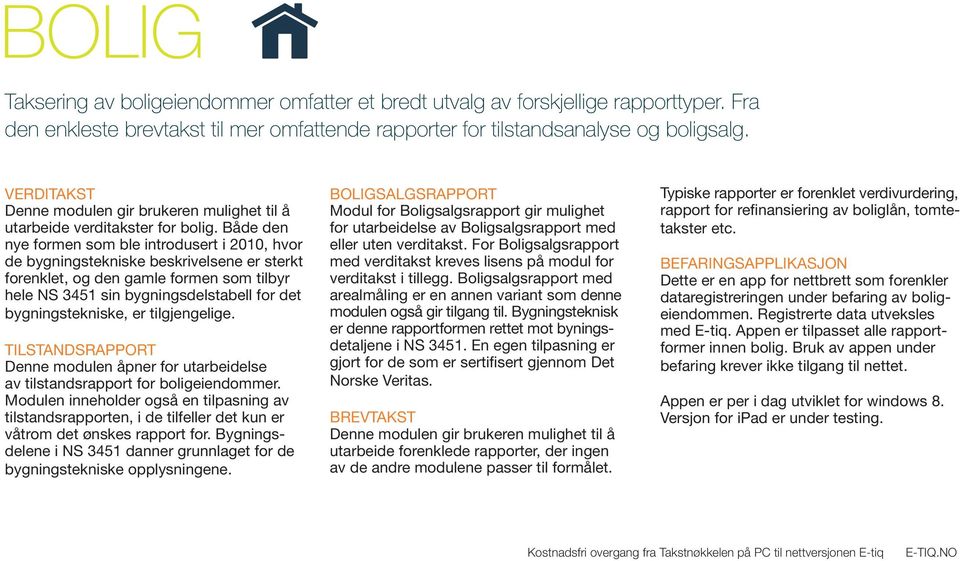 Både den nye formen som ble introdusert i 2010, hvor de bygningstekniske beskrivelsene er sterkt forenklet, og den gamle formen som tilbyr hele NS 3451 sin bygningsdelstabell for det