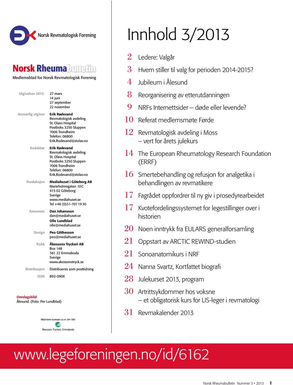 no Erik Rødevand Revmatologisk avdeling St. Olavs Hospital Postboks 3250 Sluppen 7006 Trondheim Telefon: 06800 Erik.Rodevand@stolav.