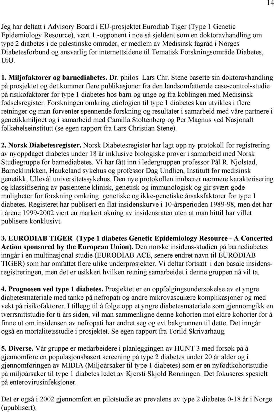 Forskningsområde Diabetes, UiO. 1. Miljøfaktorer og barnediabetes. Dr. philos. Lars Chr.