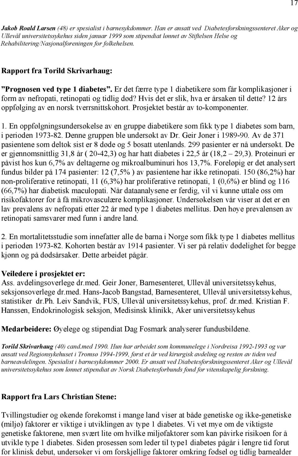 Rapport fra Torild Skrivarhaug: Prognosen ved type 1 diabetes. Er det færre type 1 diabetikere som får komplikasjoner i form av nefropati, retinopati og tidlig død?