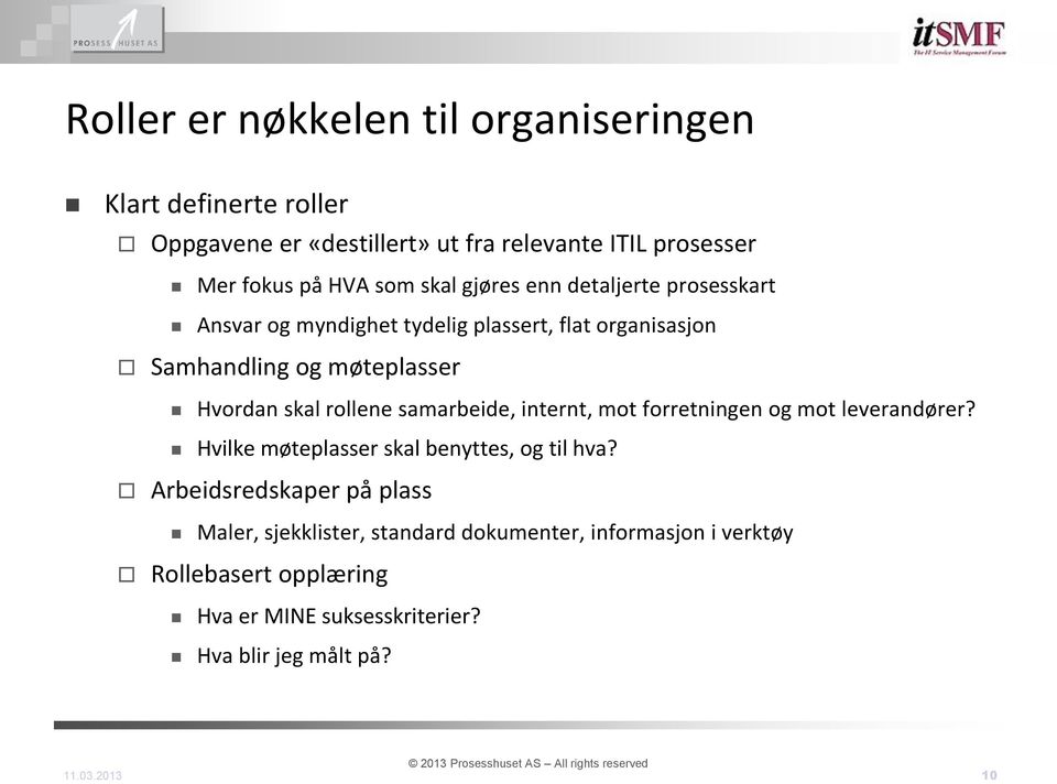 rollene samarbeide, internt, mot forretningen og mot leverandører? Hvilke møteplasser skal benyttes, og til hva?