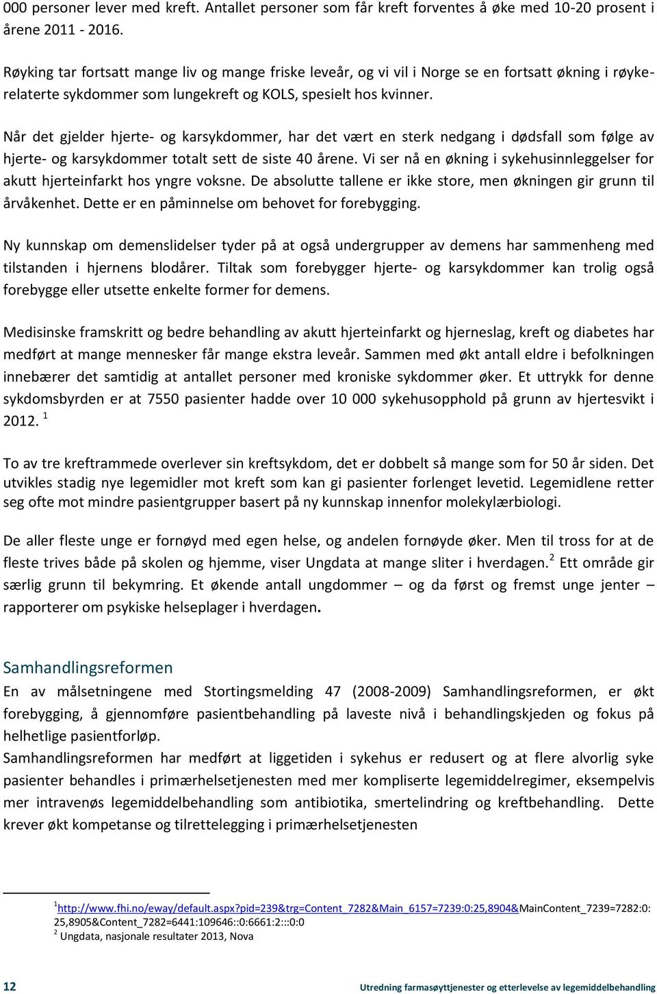 Når det gjelder hjerte- og karsykdommer, har det vært en sterk nedgang i dødsfall som følge av hjerte- og karsykdommer totalt sett de siste 40 årene.