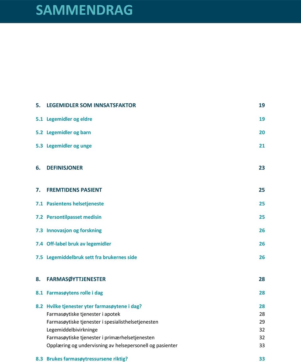 FARMASØYTTJENESTER 28 8.1 Farmasøytens rolle i dag 28 8.2 Hvilke tjenester yter farmasøytene i dag?