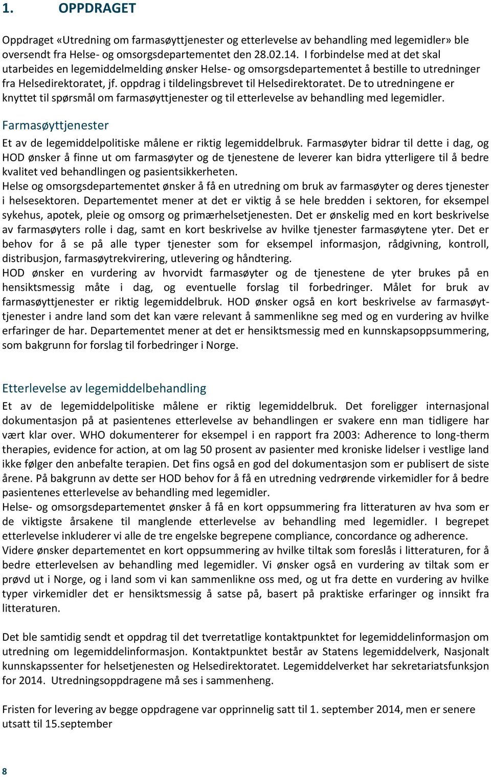 oppdrag i tildelingsbrevet til Helsedirektoratet. De to utredningene er knyttet til spørsmål om farmasøyttjenester og til etterlevelse av behandling med legemidler.