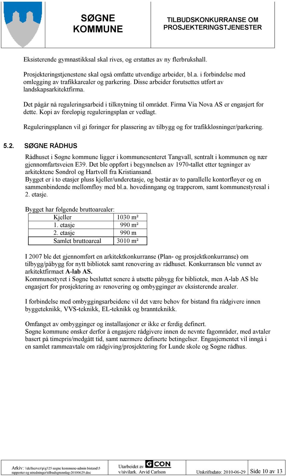 Kopi av foreløpig reguleringsplan er vedlagt. Reguleringsplanen vil gi føringer for plassering av tilbygg og for trafikkløsninger/parkering. 5.2.