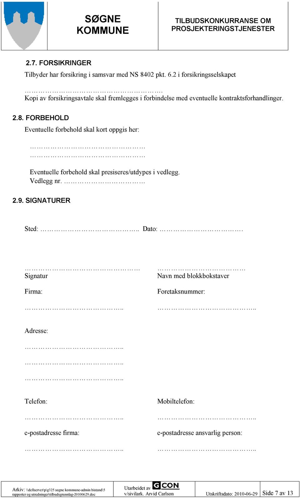 FORBEHOLD Eventuelle forbehold skal kort oppgis her: Eventuelle forbehold skal presiseres/utdypes i vedlegg. Vedlegg nr. 2.9.