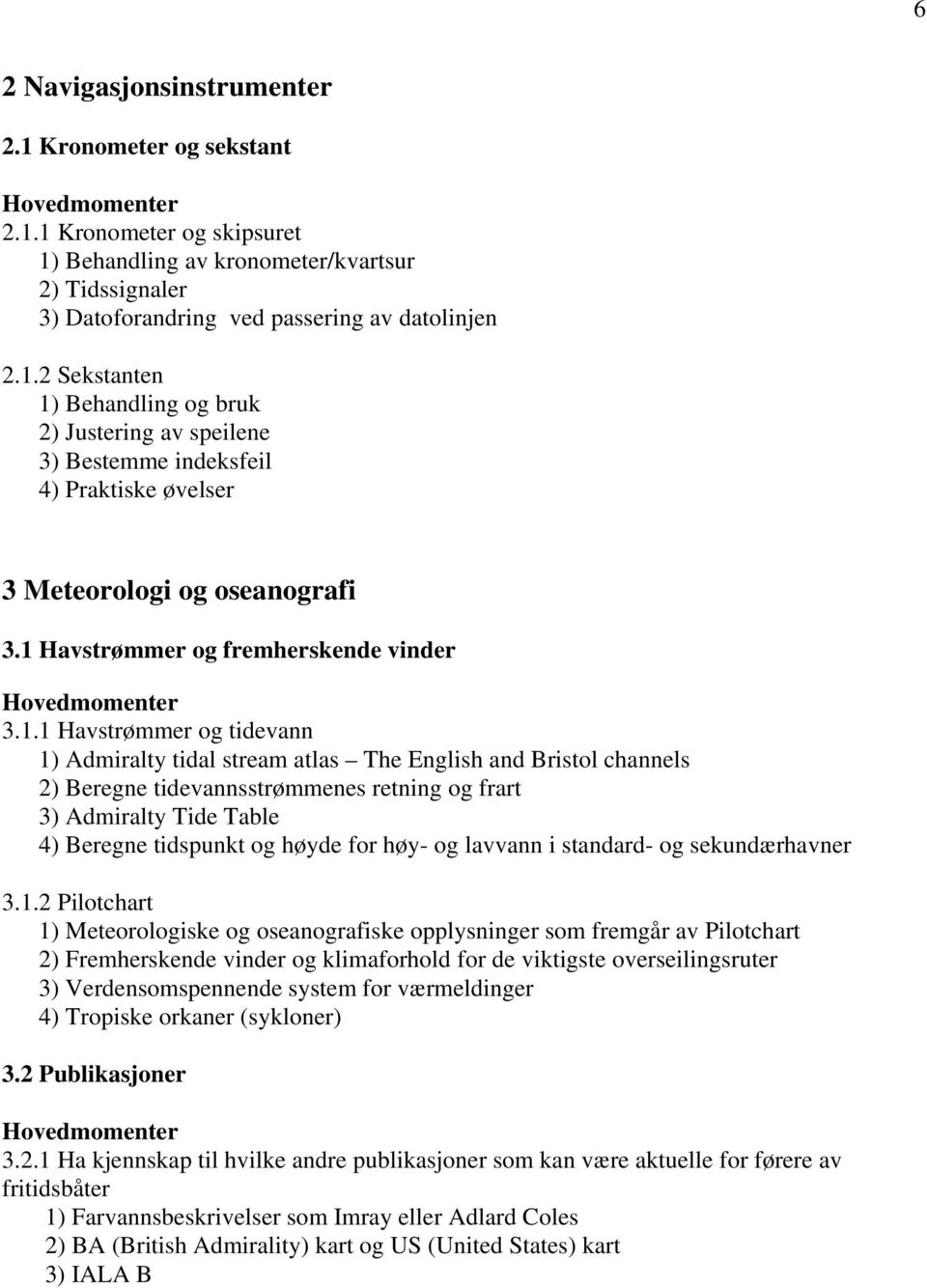 Table 4) Beregne tidspunkt og høyde for høy- og lavvann i standard- og sekundærhavner 3.1.