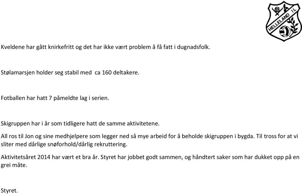 All ros til Jon og sine medhjelpere som legger ned så mye arbeid for å beholde skigruppen i bygda.