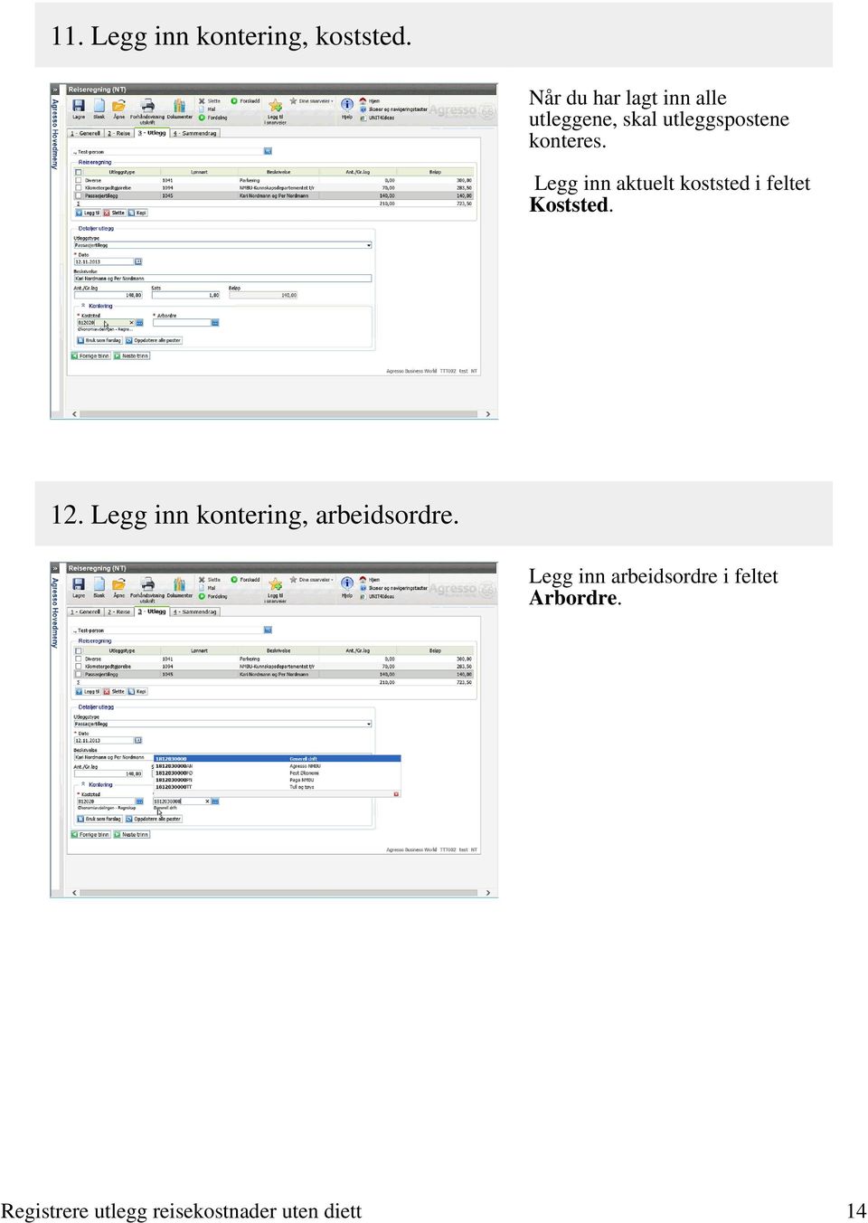 Legg inn aktuelt koststed i feltet Koststed. 12.