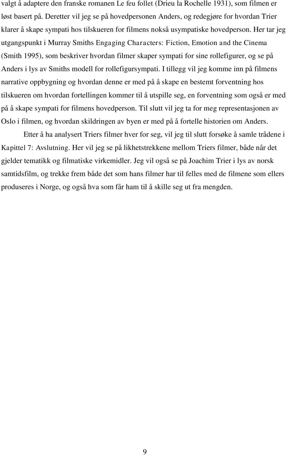 Her tar jeg utgangspunkt i Murray Smiths Engaging Characters: Fiction, Emotion and the Cinema (Smith 1995), som beskriver hvordan filmer skaper sympati for sine rollefigurer, og se på Anders i lys av