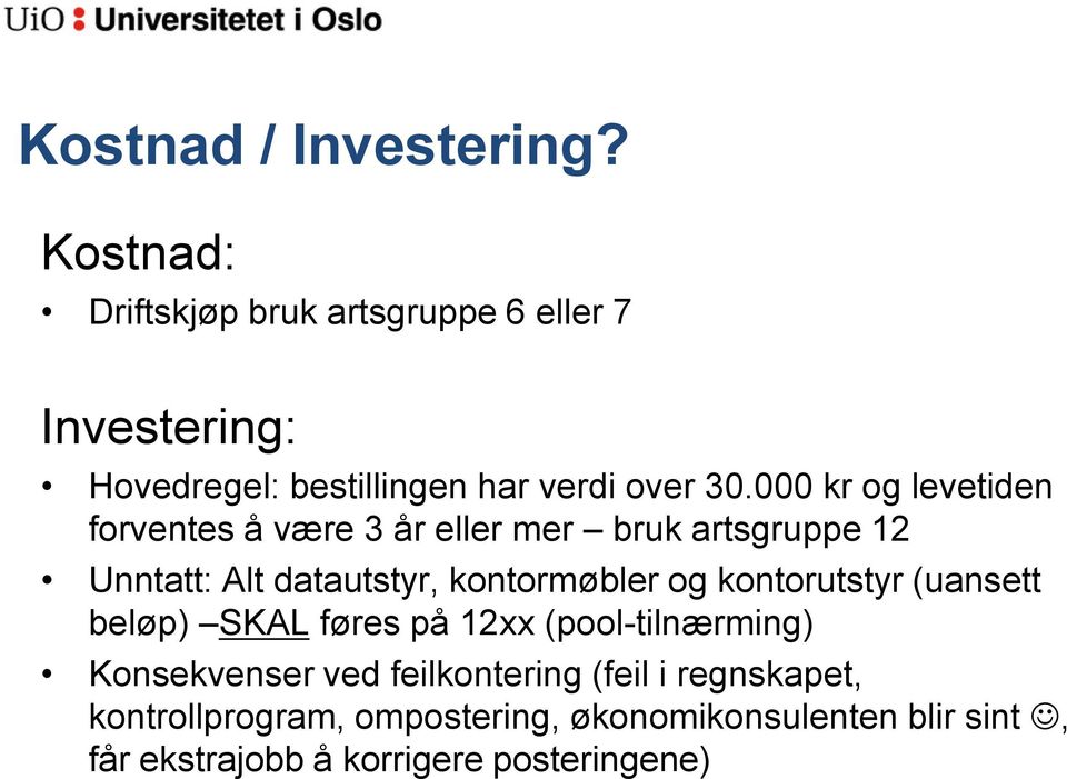 000 kr og levetiden forventes å være 3 år eller mer bruk artsgruppe 12 Unntatt: Alt datautstyr, kontormøbler og