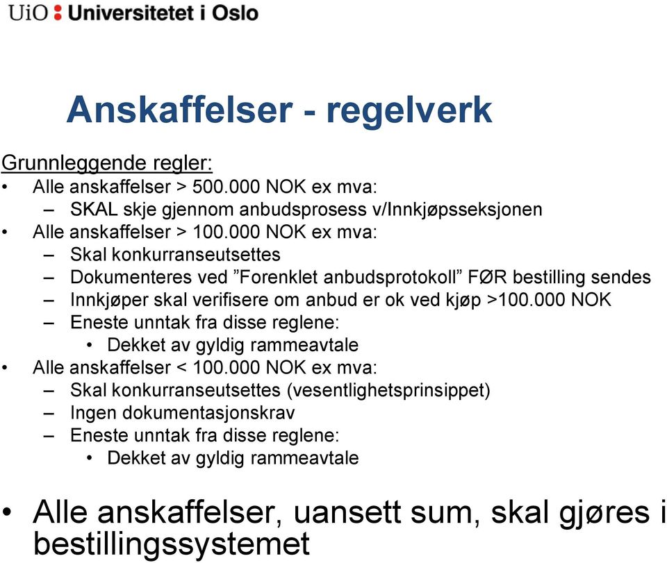 000 NOK ex mva: Skal konkurranseutsettes Dokumenteres ved Forenklet anbudsprotokoll FØR bestilling sendes Innkjøper skal verifisere om anbud er ok ved kjøp