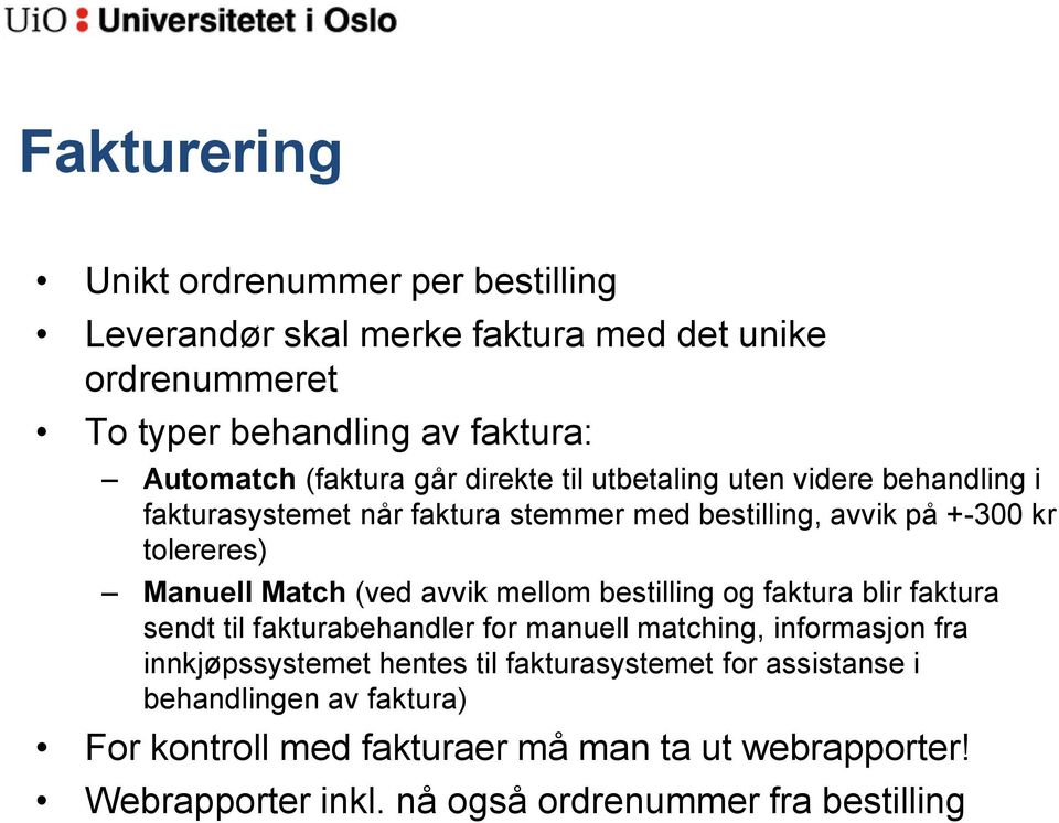 Match (ved avvik mellom bestilling og faktura blir faktura sendt til fakturabehandler for manuell matching, informasjon fra innkjøpssystemet hentes til