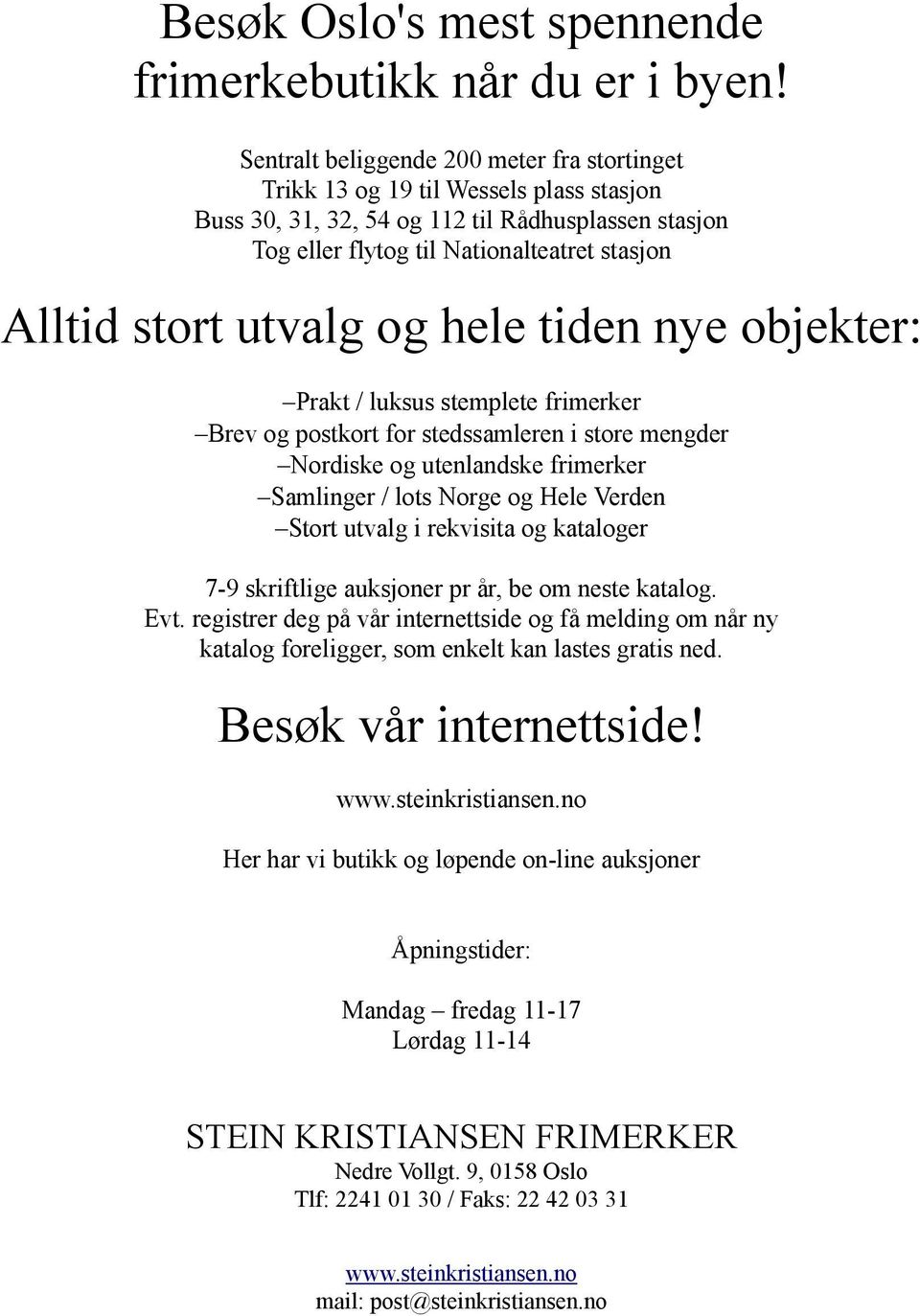 utvalg og hele tiden nye objekter: Prakt / luksus stemplete frimerker Brev og postkort for stedssamleren i store mengder Nordiske og utenlandske frimerker Samlinger / lots Norge og Hele Verden Stort