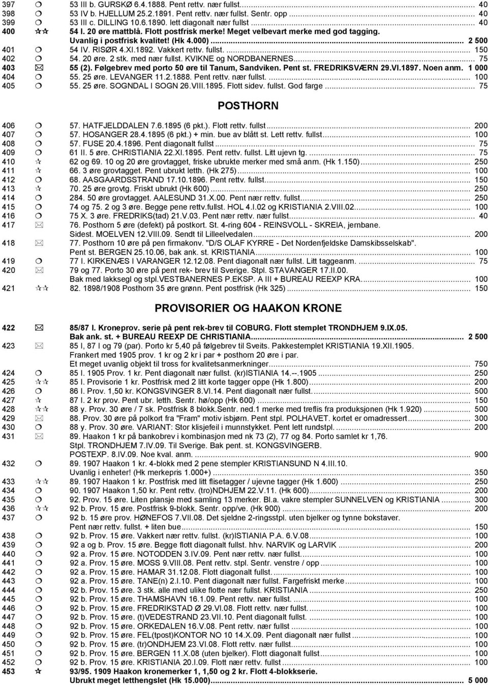 ... 150 402 54. 20 øre. 2 stk. med nær fullst. KVIKNE og NORDBANERNES... 75 403 55 (2). Følgebrev med porto 50 øre til Tanum, Sandviken. Pent st. FREDRIKSVÆRN 29.VI.1897. Noen anm. 1 000 404 55.