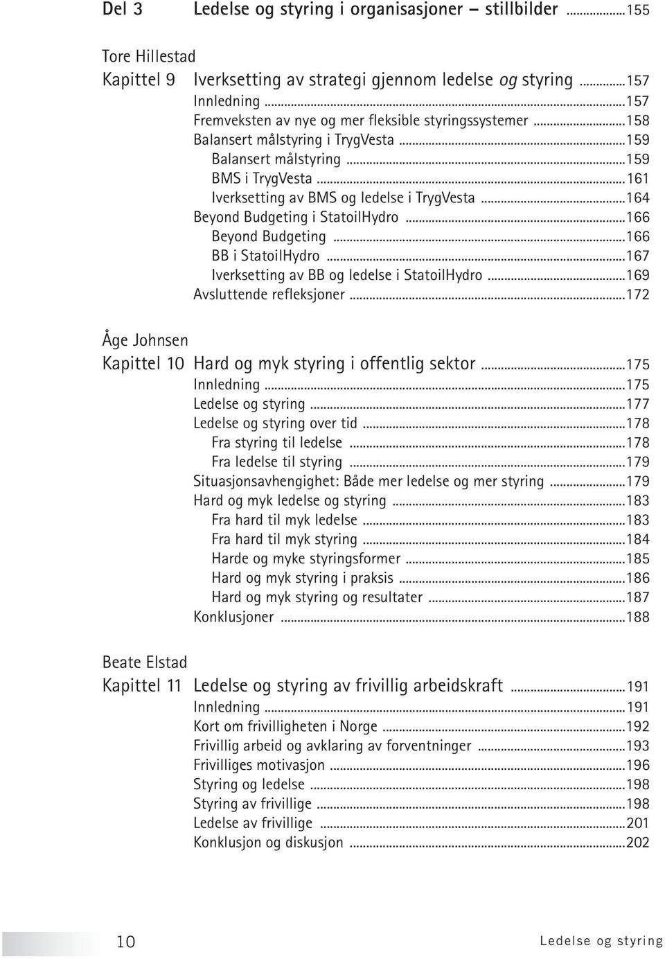 ..164 Beyond Budgeting i StatoilHydro...166 Beyond Budgeting...166 BB i StatoilHydro...167 Iverksetting av BB og ledelse i StatoilHydro...169 Avsluttende refleksjoner.