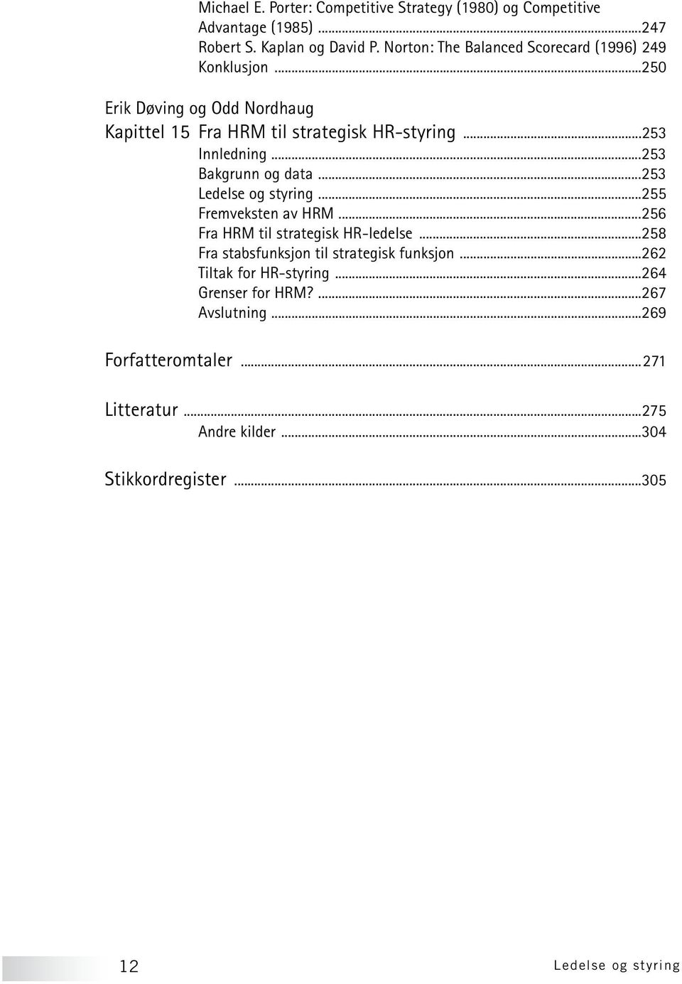 ..253 Bakgrunn og data...253 Ledelse og styring...255 Fremveksten av HRM...256 Fra HRM til strategisk HR-ledelse.