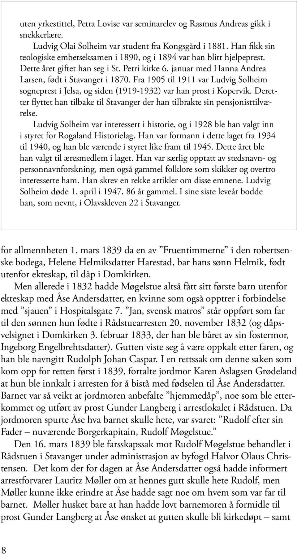Fra 1905 til 1911 var Ludvig Solheim sogneprest i Jelsa, og siden (1919-1932) var han prost i Kopervik. Deretter flyttet han tilbake til Stavanger der han tilbrakte sin pensjonisttilværelse.