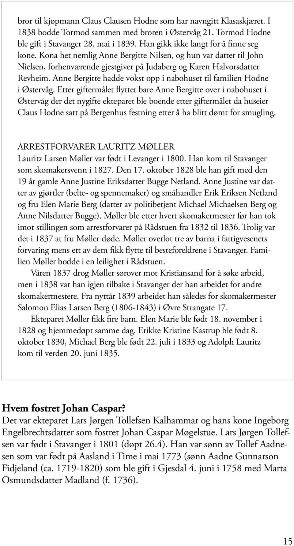 Anne Bergitte hadde vokst opp i nabohuset til familien Hodne i Østervåg.