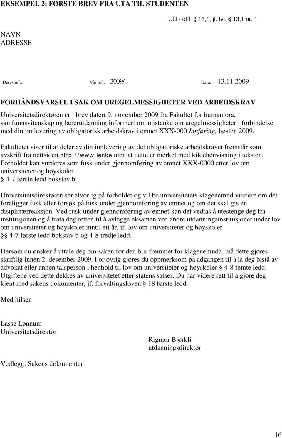 november 2009 fra Fakultet for humaniora, samfunnsvitenskap og lærerutdanning informert om mistanke om uregelmessigheter i forbindelse med din innlevering av obligatorisk arbeidskrav i emnet XXX-000