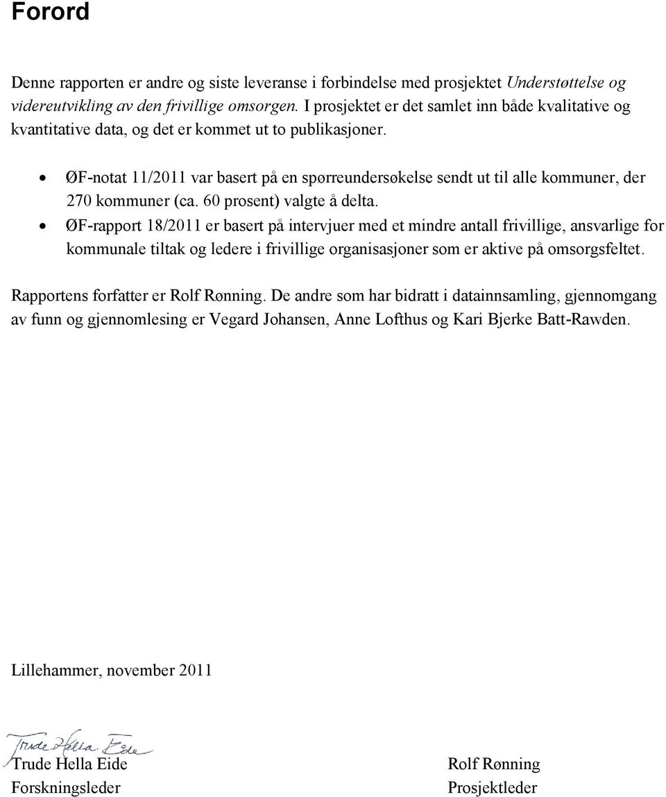 ØF-notat 11/2011 var basert på en spørreundersøkelse sendt ut til alle kommuner, der 270 kommuner (ca. 60 prosent) valgte å delta.