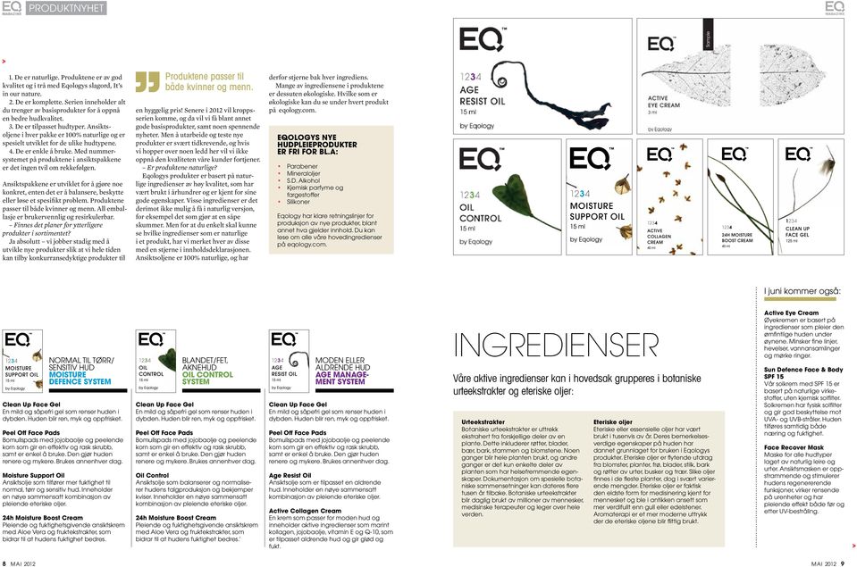 Ansiktsoljene i hver pakke er 100% naturlige og er spesielt utviklet for de ulike hudtypene. 4. De er enkle å bruke. Med nummersystemet på produktene i ansiktspakkene er det ingen tvil om rekkefølgen.