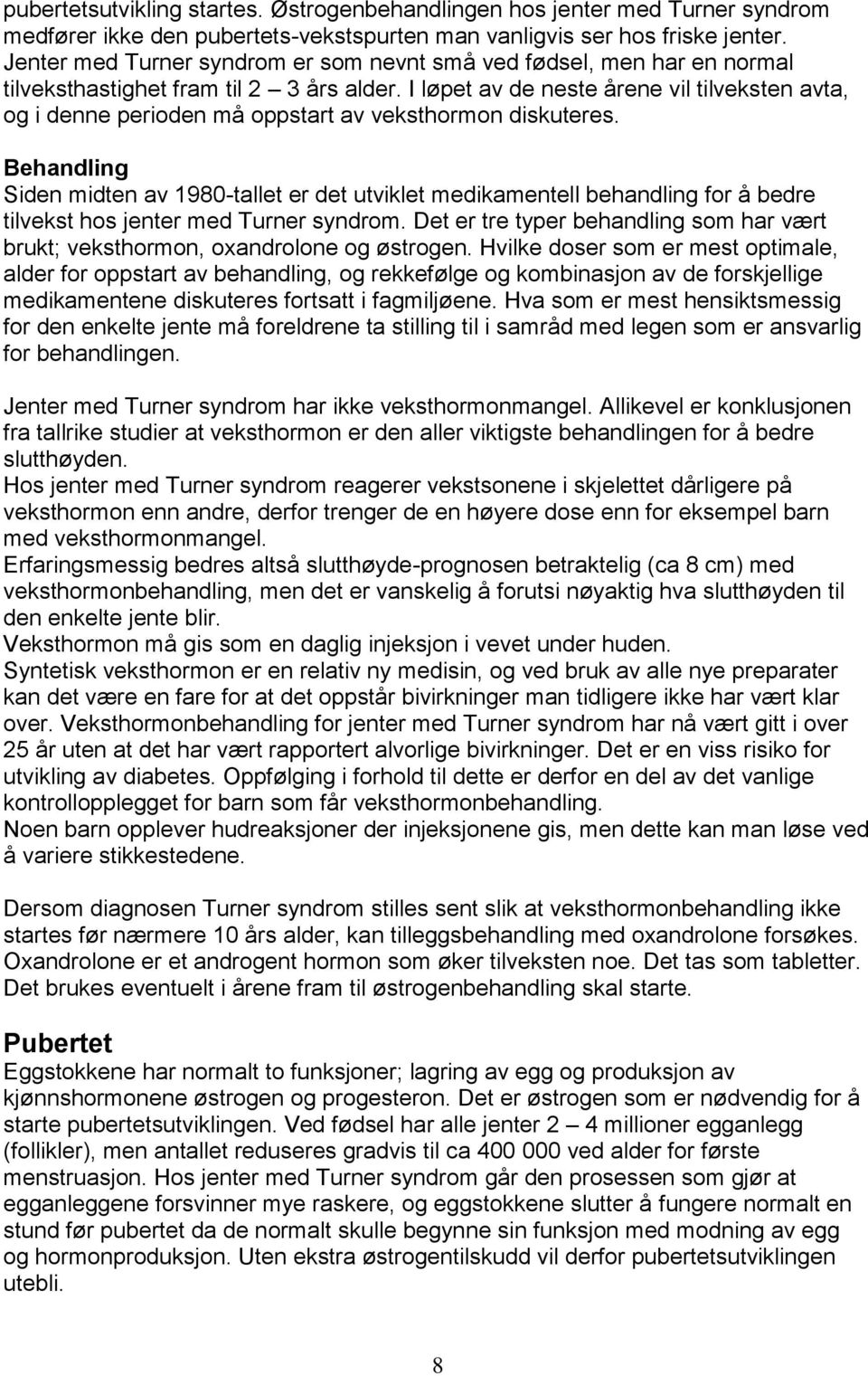 I løpet av de neste årene vil tilveksten avta, og i denne perioden må oppstart av veksthormon diskuteres.