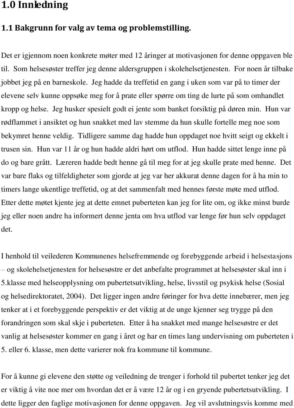 Jeg hadde da treffetid en gang i uken som var på to timer der elevene selv kunne oppsøke meg for å prate eller spørre om ting de lurte på som omhandlet kropp og helse.