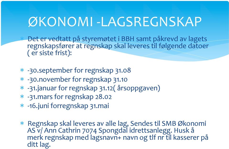 januar for regnskap 31.12( årsoppgaven) * - 31.mars for regnskap 28.02 * - 16.juni forregnskap 31.