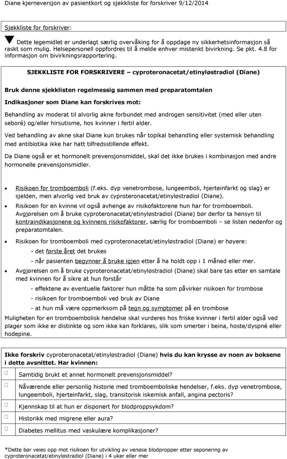 SJEKKLISTE FOR FORSKRIVERE cyproteronacetat/etinyløstradiol (Diane) Bruk denne sjekklisten regelmessig sammen med preparatomtalen Indikasjoner som Diane kan forskrives mot: Behandling av moderat til