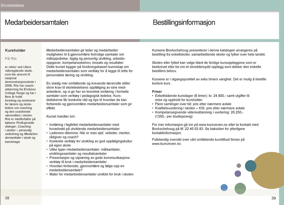 Riis er medforfatter på bøkene Profesjonelle dialoger, Coaching i skolen personlig veiledning og Medarbeidersamtaler i skole og barnehage.