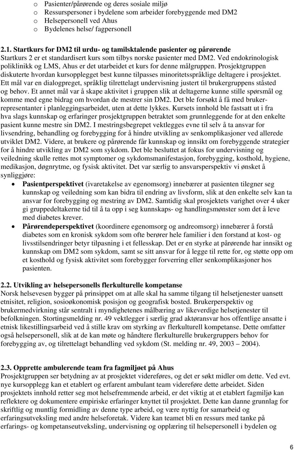 Ved endokrinologisk poliklinikk og LMS, Ahus er det utarbeidet et kurs for denne målgruppen.