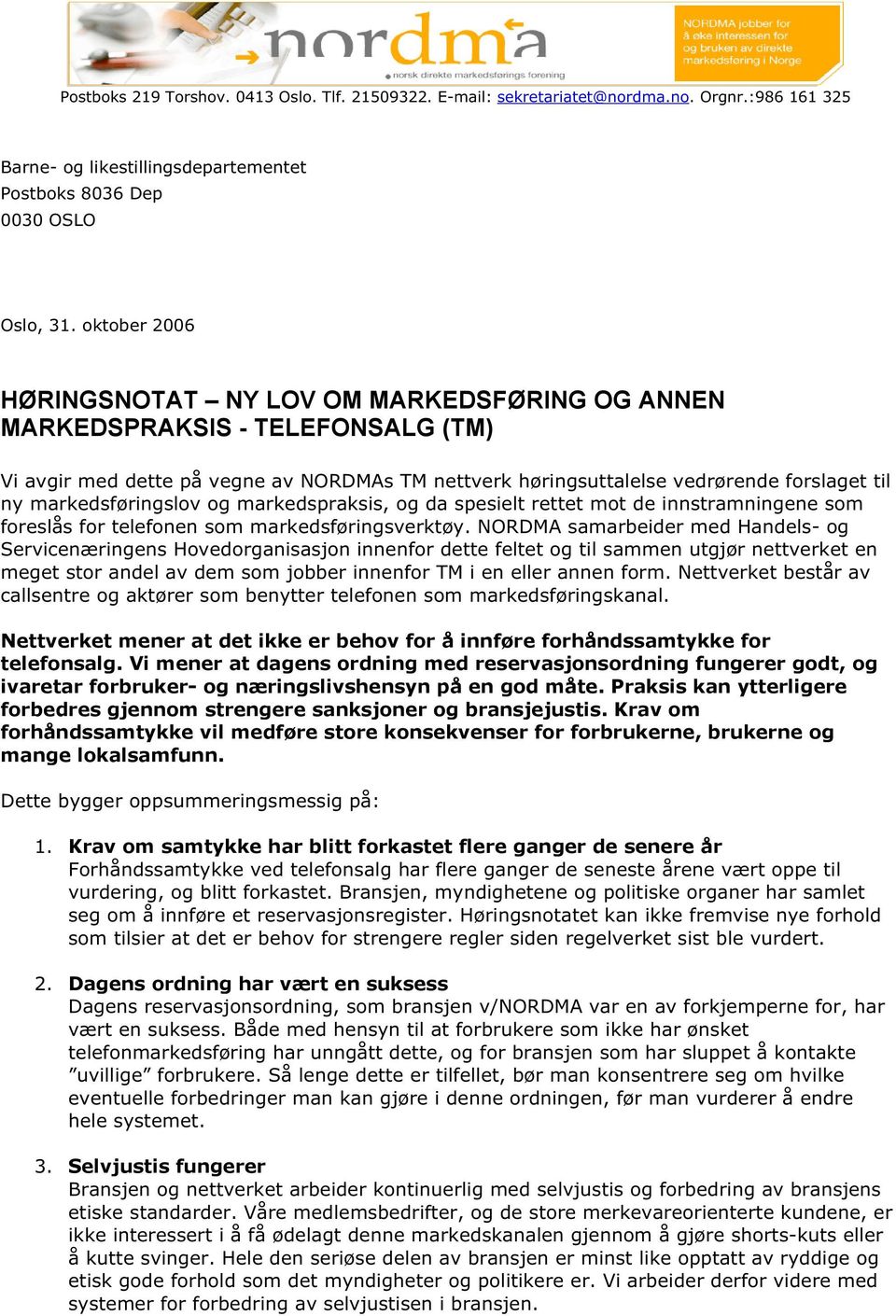 markedsføringslov og markedspraksis, og da spesielt rettet mot de innstramningene som foreslås for telefonen som markedsføringsverktøy.