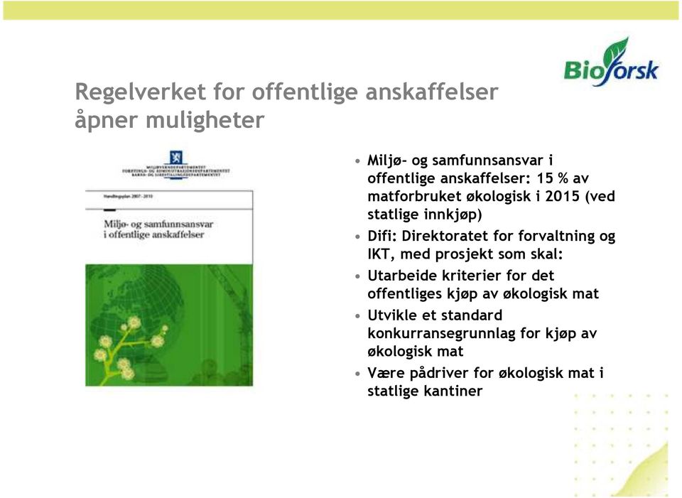 forvaltning og IKT, med prosjekt som skal: Utarbeide kriterier for det offentliges kjøp av økologisk