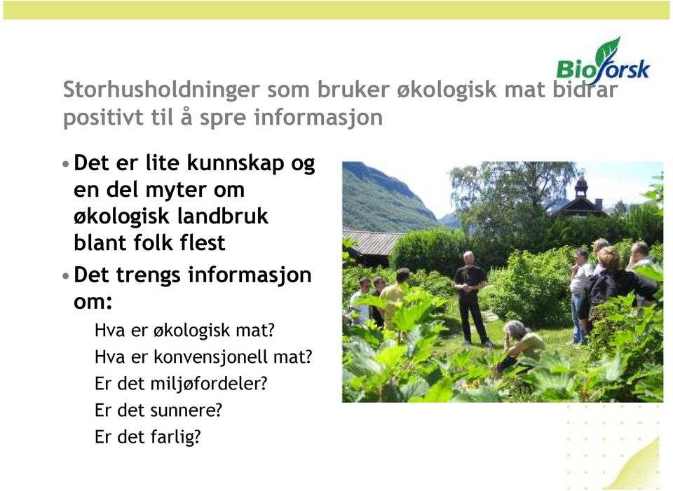 blant folk flest Det trengs informasjon om: Hva er økologisk mat?