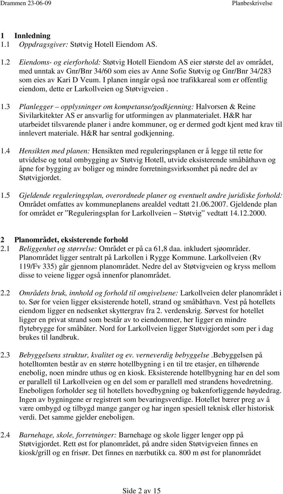 3 Planlegger opplysninger om kompetanse/godkjenning: Halvorsen & Reine Sivilarkitekter AS er ansvarlig for utformingen av planmaterialet.