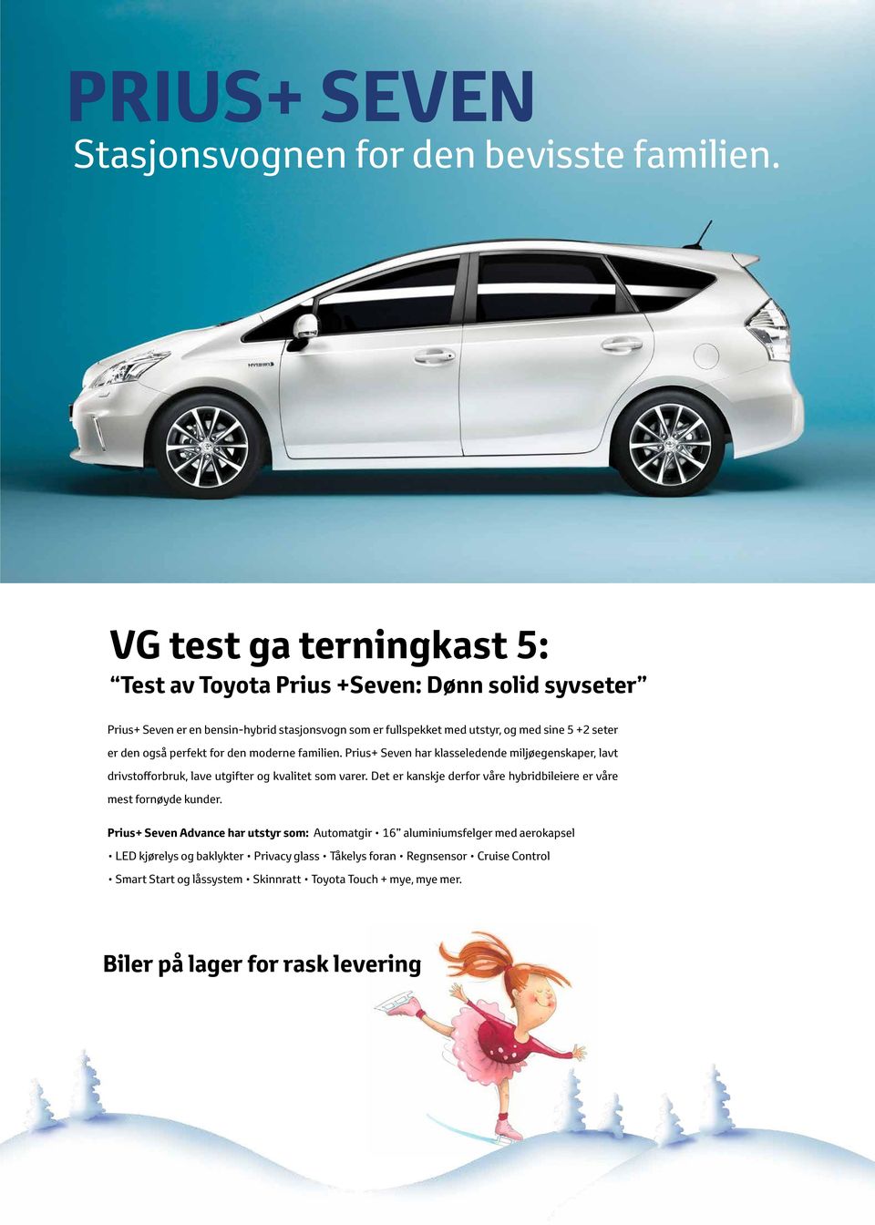 den også perfekt for den moderne familien. Prius+ Seven har klasseledende miljøegenskaper, lavt drivstofforbruk, lave utgifter og kvalitet som varer.