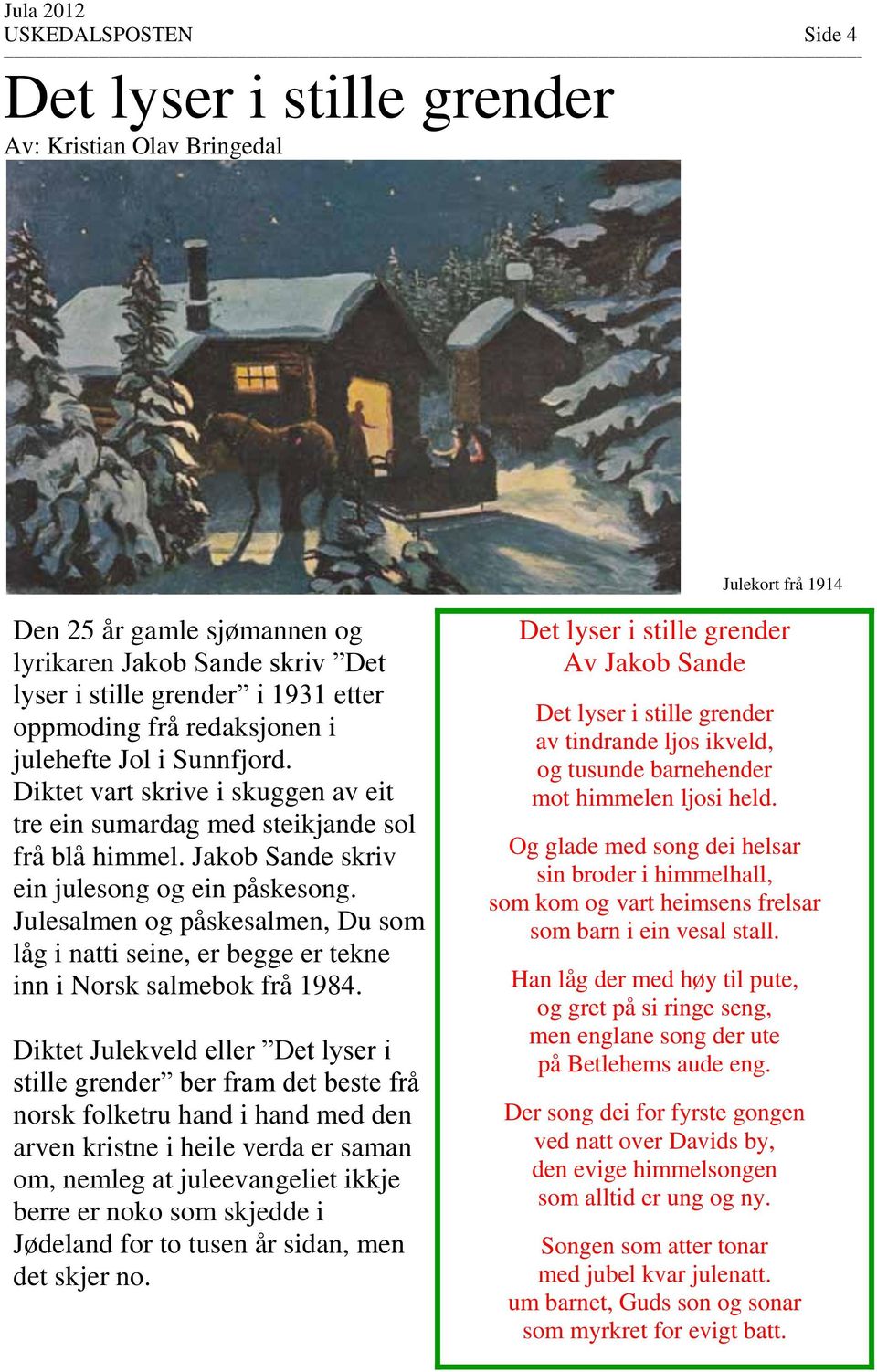 Julesalmen og påskesalmen, Du som låg i natti seine, er begge er tekne inn i Norsk salmebok frå 1984.