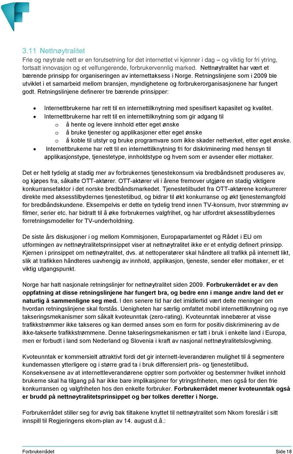 Retningslinjene som i 2009 ble utviklet i et samarbeid mellom bransjen, myndighetene og forbrukerorganisasjonene har fungert godt.