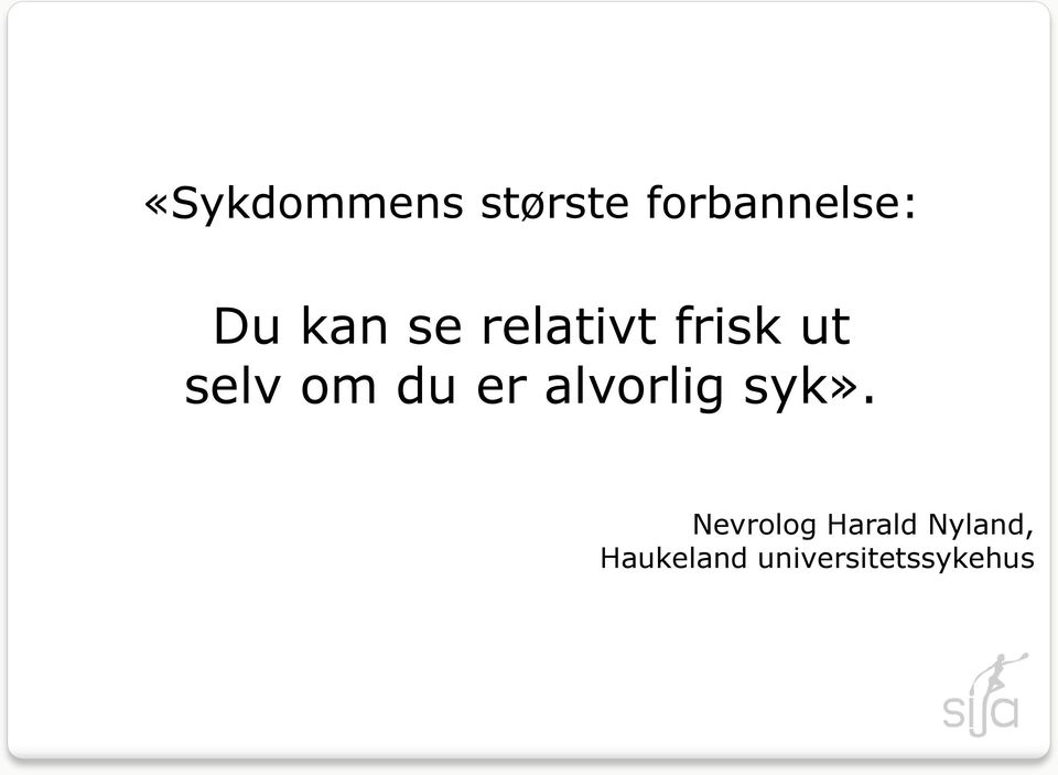 er alvorlig syk».