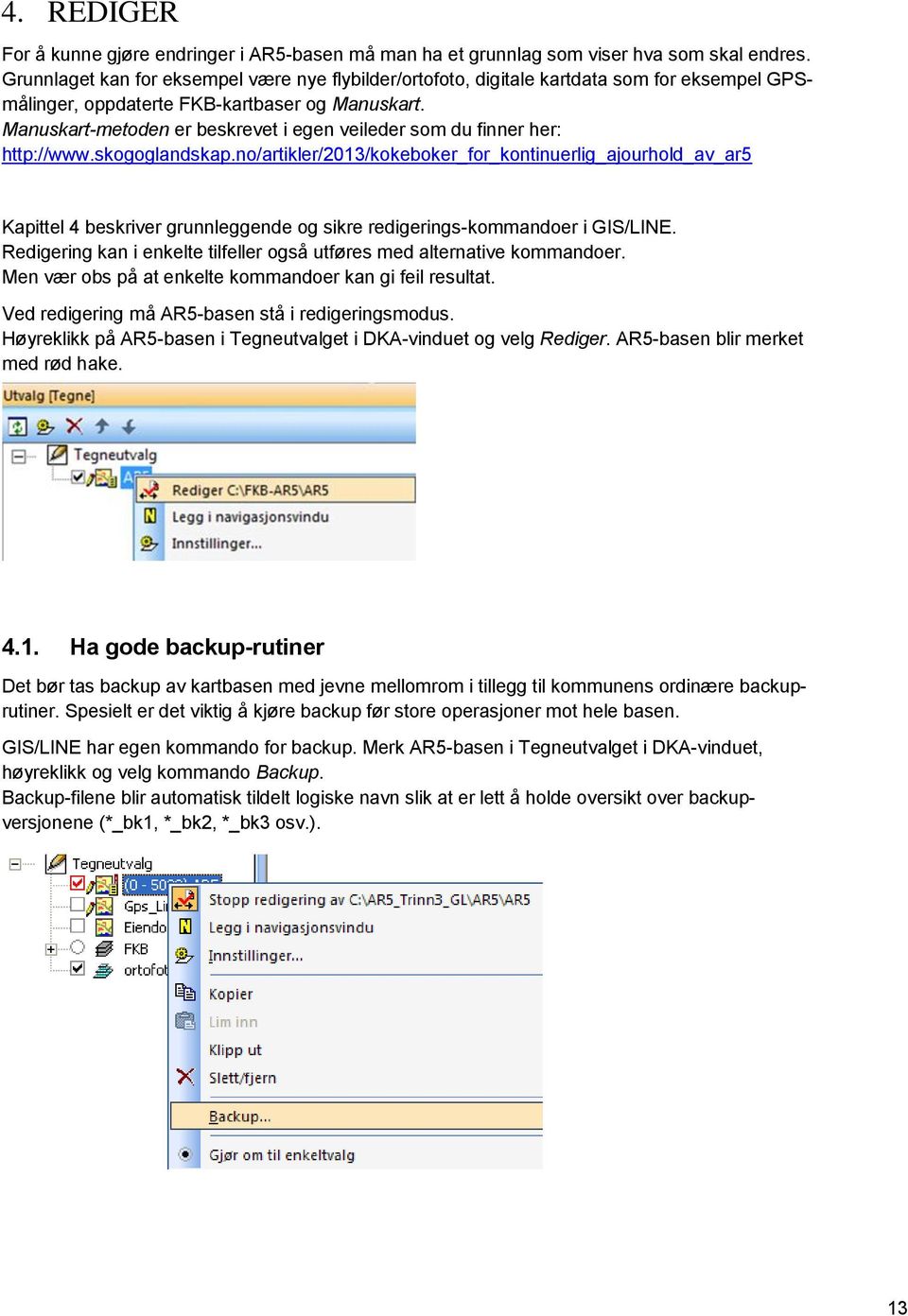 Manuskart-metoden er beskrevet i egen veileder som du finner her: http://www.skogoglandskap.